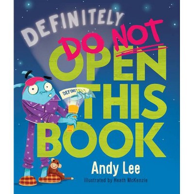 Definitely Do Not Open This Book - by  Andy Lee (Hardcover)