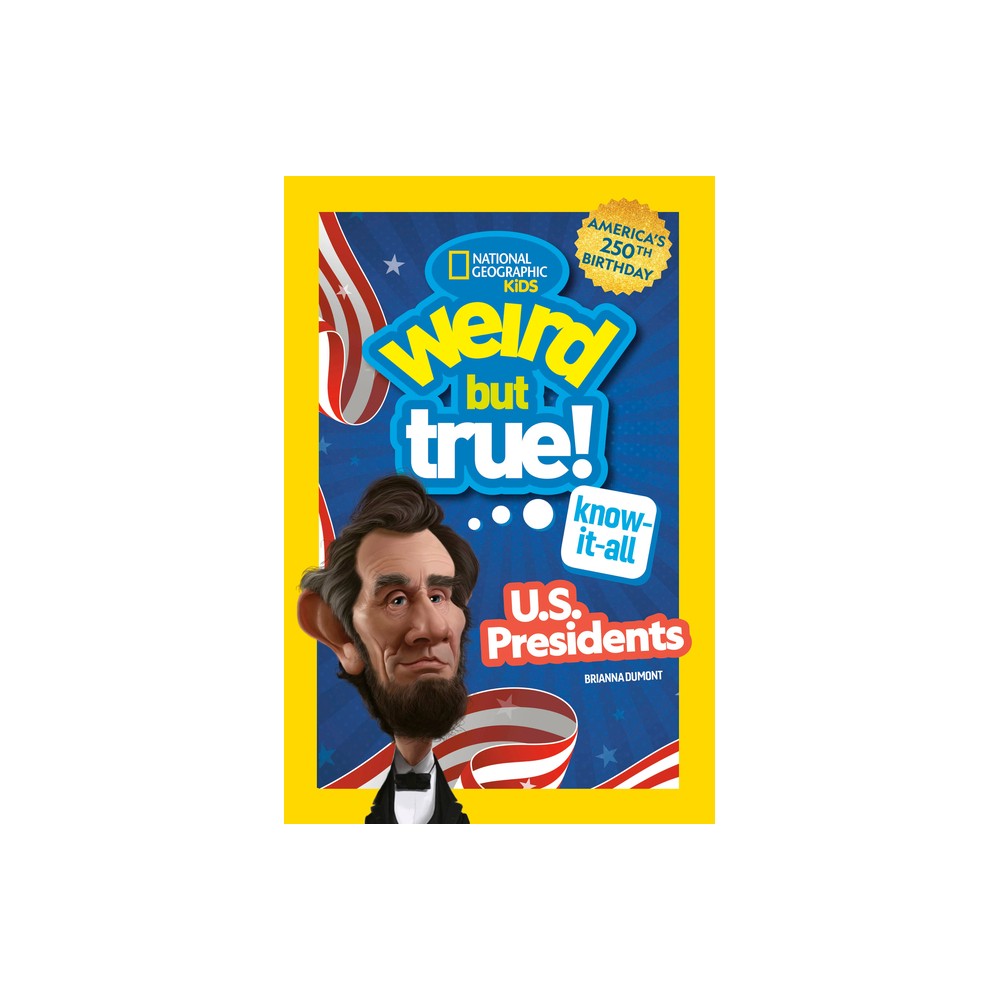 Weird But True! Know-It-All U.S. Presidents, Updated & Expanded - by National Geographic Kids (Paperback)
