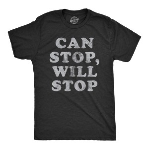 Mens Can Stop Will Stop T Shirt Funny Sarcastic Joke Saying Tee For Guys - Crazy Dog Men's T Shirt - 1 of 4