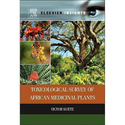 Toxicological Survey of African Medicinal Plants - by  Victor Kuete (Hardcover)