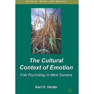 The Cultural Context of Emotion - (Culture, Mind, and Society) by  K Heider (Hardcover) - 1 of 1