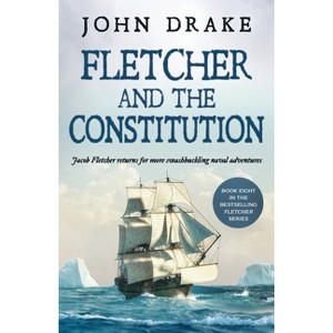 Fletcher and the Constitution - (Fletcher Naval Adventures) by  John Drake (Paperback) - 1 of 1