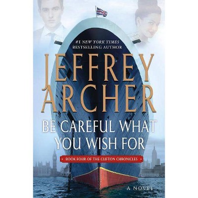 Be Careful What You Wish for - (Clifton Chronicles) by  Jeffrey Archer (Paperback)