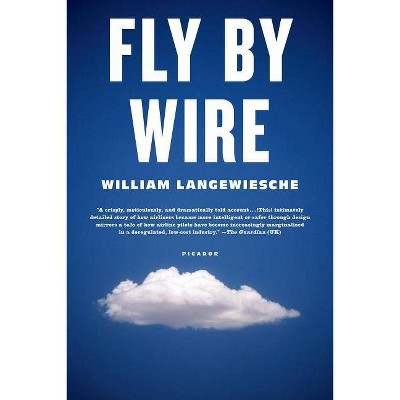 Fly by Wire - by  William Langewiesche (Paperback)