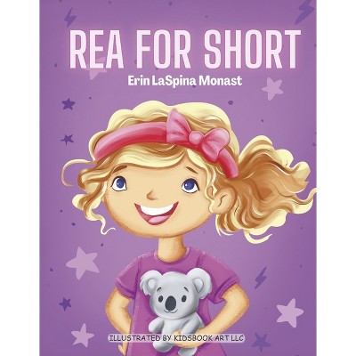 Rea for Short - by  Erin Laspina Monast (Hardcover)