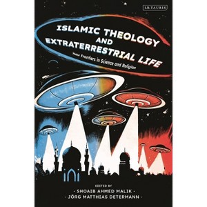Islamic Theology and Extraterrestrial Life - by  Jörg Matthias Determann & Shoaib Ahmed Malik (Hardcover) - 1 of 1