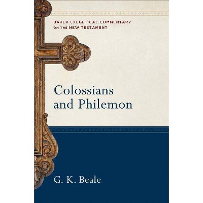 Colossians and Philemon - (Baker Exegetical Commentary on the New Testament) by  G K Beale (Hardcover)