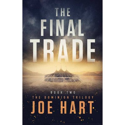  The Final Trade - (Dominion Trilogy) by  Joe Hart (Paperback) 