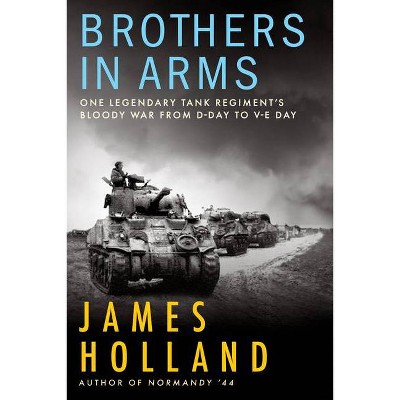 Brothers in Arms - by  James Holland (Hardcover)