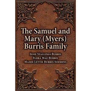 The Samuel & Mary (Myers) Burris Family - by  Jesse Burris & Flora Burris & Mamie Burris-Simmons (Paperback) - 1 of 1