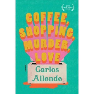 Coffee, Shopping, Murder, Love - by  Carlos Allende (Hardcover) - 1 of 1