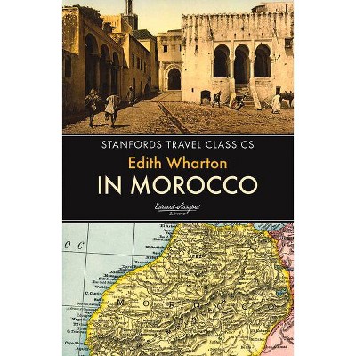 In Morocco - (Stanfords Travel Classics) 3rd Edition by  Edith Wharton (Paperback)