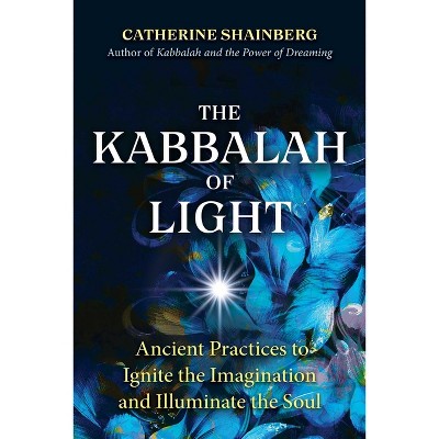The Kabbalah of Light - by  Catherine Shainberg (Paperback)