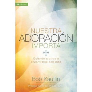 Nuestra Adoración Importa - by  Bob Kauflin (Paperback) - 1 of 1