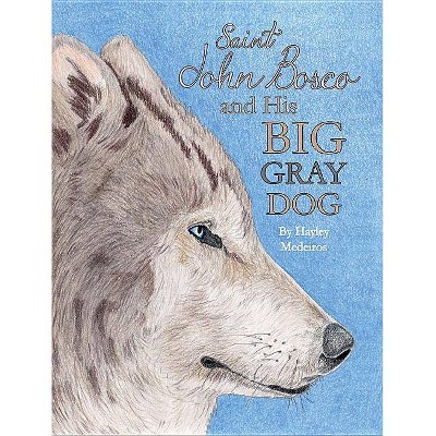 St. John Bosco and His Big Gray Dog - by  Hayley Medeiros (Paperback)