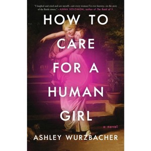 How to Care for a Human Girl - by  Ashley Wurzbacher (Paperback) - 1 of 1