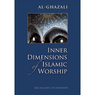 Inner Dimensions of Islamic Worship - by  Imam Al-Ghazali (Paperback)