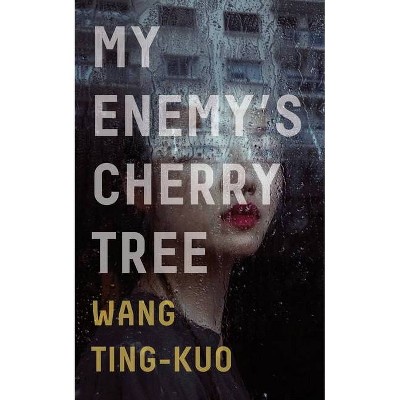 My Enemy's Cherry Tree - by  Ting-Kuo Wang (Paperback)