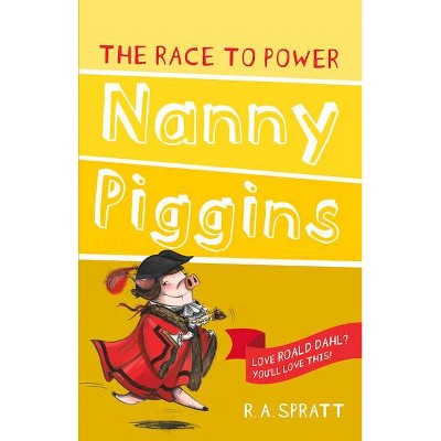 Nanny Piggins and the Race to Power, 8 - by  R A Spratt (Paperback)