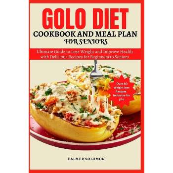 Golo Diet Cookbook and Meal Plan for Seniors - (Golo Mastery Secrets) by  Palmer Solomon (Paperback)