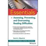 Essentials of Assessing, Preventing, and Overcoming Reading Difficulties - (Essentials of Psychological Assessment) by  David A Kilpatrick