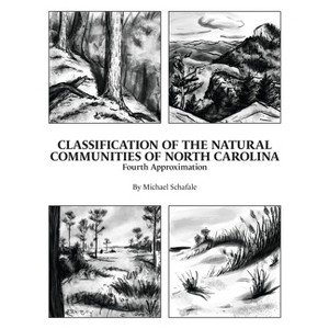 Classification of the Natural Communities of North Carolina - by  Michael P Schafale (Hardcover) - 1 of 1