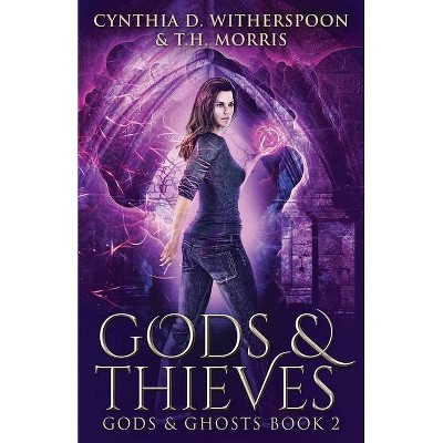 Gods And Thieves - (Gods & Ghosts) by  Cynthia D Witherspoon & T H Morris (Paperback)