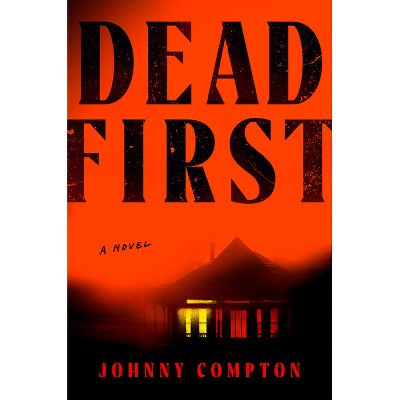 Dead First - by  Johnny Compton (Hardcover)