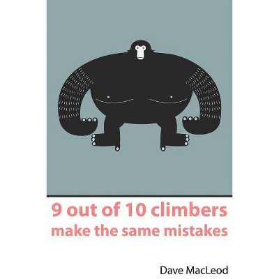 9 Out of 10 Climbers Make the Same Mistakes - by  Dave MacLeod (Paperback)