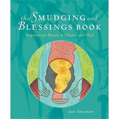 The Smudging and Blessings Book - by  Jane Alexander (Paperback)