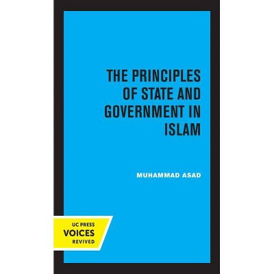 The Principles of State and Government in Islam - by  Muhammad Asad (Paperback)