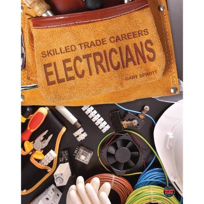 Electricians - (Skilled Trade Careers) by  Gary Sprott (Hardcover)