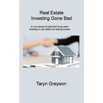 Real Estate Investing Gone Bad - by  Taryn Greyson (Hardcover)