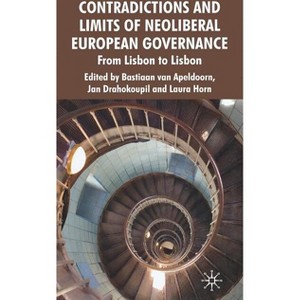 Contradictions and Limits of Neoliberal European Governance - by  J Drahokoupil & L Horn (Hardcover) - 1 of 1