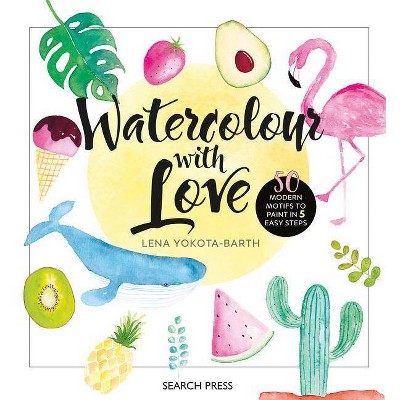 Watercolour with Love - by  Lena Yokota-Barth (Hardcover)