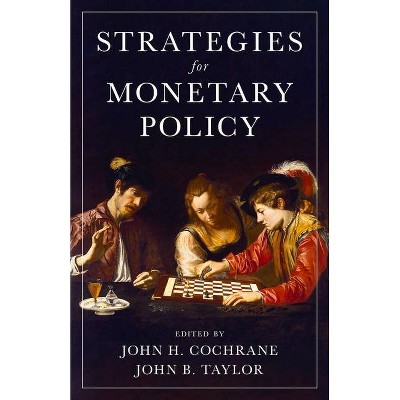 Strategies for Monetary Policy - by  John H Cochrane & John B Taylor (Hardcover)