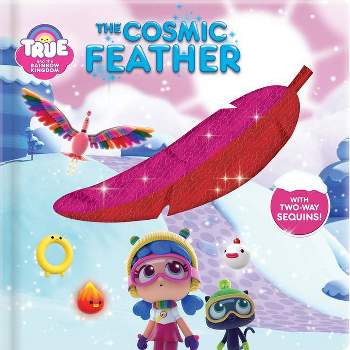 True and the Rainbow Kingdom: The Cosmic Feather - (Hardcover)