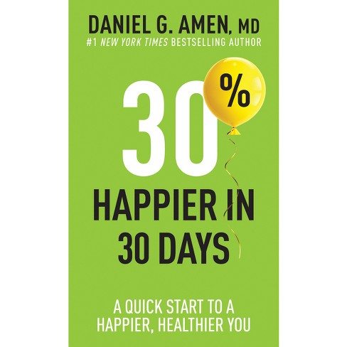30% Happier in 30 Days - by Amen MD Daniel G (Paperback)