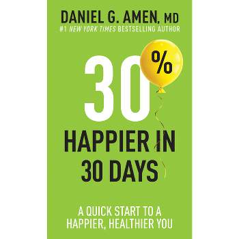 30% Happier in 30 Days - by  Amen MD Daniel G (Paperback)