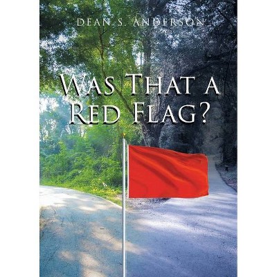 Was That a Red Flag? - by  Dean S Anderson (Paperback)