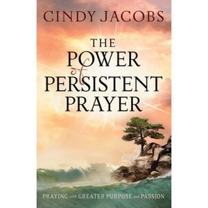 Power of Persistent Prayer - by  Cindy Jacobs (Paperback) - 1 of 1