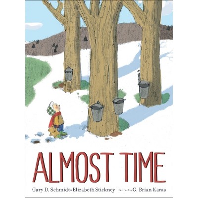 Almost Time - By Gary D Schmidt & Elizabeth Stickney (hardcover) : Target