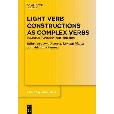 Light Verb Constructions as Complex Verbs - (Trends in Linguistics. Studies and Monographs [Tilsm]) (Paperback)