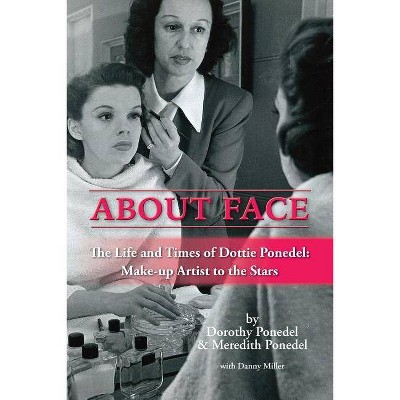 About Face - by  Dorothy Ponedel & Meredith Ponedel (Paperback)