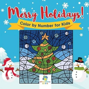 Merry Holidays! Color by Number for Kids - by  Educando Kids (Paperback) - 1 of 1