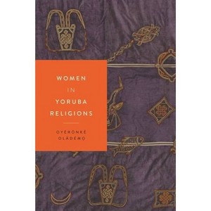 Women in Yoruba Religions - (Women in Religions) by  Oyèrónké Oládém&#7885 (Paperback) - 1 of 1