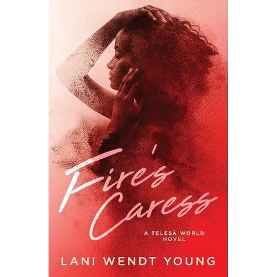 Fire's Caress - (The Telesā World) by  Lani Wendt Young (Paperback)