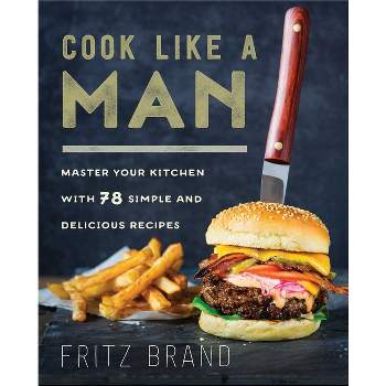 Cook Like a Man - by  Fritz Brand (Hardcover)