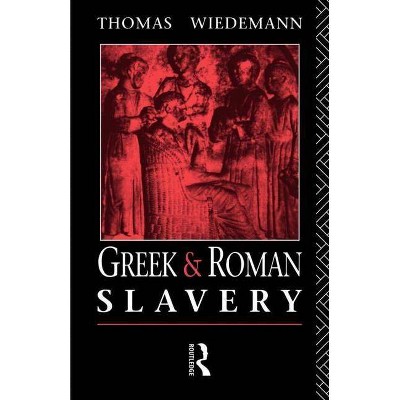 Greek and Roman Slavery - (Routledge Sourcebooks for the Ancient World) by  Thomas E J Wiedemann (Paperback)