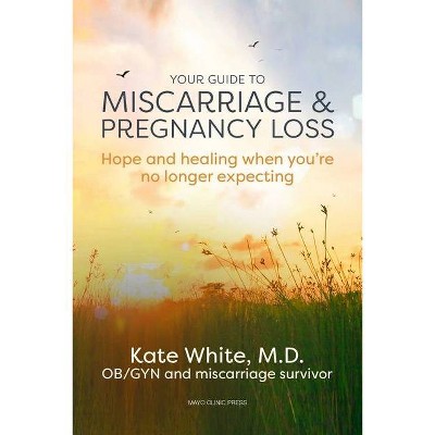 Your Guide to Miscarriage and Pregnancy Loss - by  Kate White (Paperback)